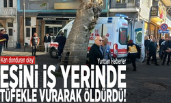Kan donduran olay! Eşini iş yerinde tüfekle vurarak öldürdü
