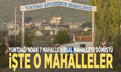Yuntdağı’ndaki 7 mahalle kırsal mahalleye dönüştü: İşte o mahalleler