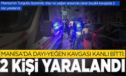 Manisa'da Dayı-Yeğen Kavgası Kanlı Bitti: 2 Yaralı