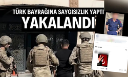 Türk bayrağına yönelik saygısız paylaşımı beğenen kişi gözaltına alındı