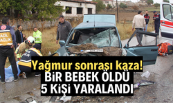 Yağmur kazayı da beraberinde getirdi: 1 bebek öldü, 5 kişi yaralandı