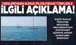 Dışişleri'nden Sumud Filosu'ndaki Türklerle ilgili açıklama