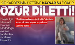 Darbettiği kız kardeşinin üzerine kaynar su döküp özür diletti