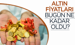 Altın fiyatları bugün ne kadar oldu?