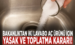 Bakanlıktan iki lavabo aç ürünü için yasak ve toplatma kararı!
