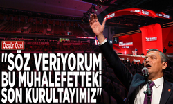 Özgür Özel:  "Söz veriyorum, bu muhalefetteki son kurultayımız"