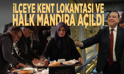 İlçeye Kent Lokantası ve Halk Mandıra açıldı