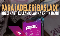 Para iadeleri başladı! Kredi kartı kullanıcılarına kritik uyarı