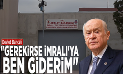 Devlet Bahçeli: "Gerekirse İmralı'ya ben giderim"
