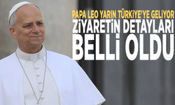 Papa Leo yarın Türkiye'ye geliyor: Ziyaretin detayları belli oldu