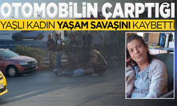 Otomobilin çarptığı yaşlı kadın yaşam mücadelesini kaybetti