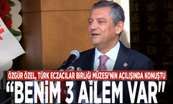 Özgür Özel, Türk Eczacılar Birliği Müzesi’nin açılışında konuştu: “Benim 3 ailem var"