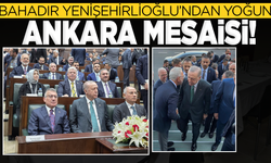 BAHADIR YENİŞEHİRLİOĞLU’NDAN YOĞUN ANKARA MESAİSİ