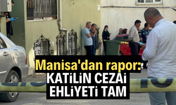 Manisa'dan rapor: Katilin cezai ehliyeti tam