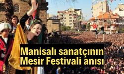 Manisalı sanatçının Mesir Festivali anısı