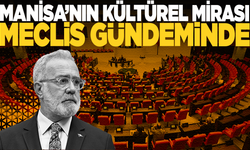 Manisa’nın Kültürel Mirası Meclis Gündeminde