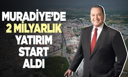 Muradiye'de 2 milyar TL’lik yatırım start aldı