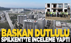 Başkan Dutlulu, Spilkent’te İncelemelerde Bulundu