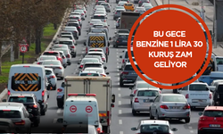 Bu gece benzine 1 lira 30 kuruş zam geliyor