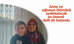 Anne ve oğlunun ölümünü aydınlatacak en önemli delil de bulundu