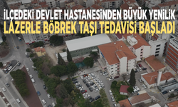 İlçedeki devlet hastanesinden büyük yenilik: Lazerle böbrek taşı tedavisi başladı