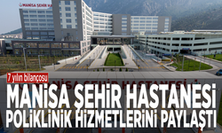 7 yılın bilançosu: Manisa Şehir Hastanesi poliklinik hizmetlerini paylaştı