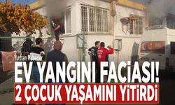 Ev yangını faciası! 2 çocuk yaşamını yitirdi