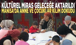 Kültürel miras geleceğe aktarıldı: Manisa’da anne ve çocuklar kilim dokudu