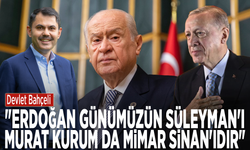 Devlet Bahçeli: "Erdoğan günümüzün Süleyman'ı, Murat Kurum da Mimar Sinan'ıdır"