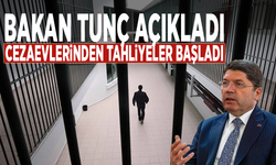 Bakan Tunç açıkladı: Cezaevlerinden tahliyeler başladı