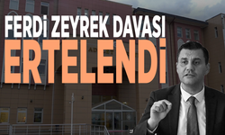 Ferdi Zeyrek davası ertelendi