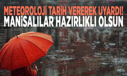 Meteoroloji tarih vererek uyardı: Manisalılar hazırlıklı olsun