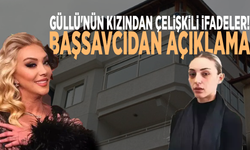 Güllü'nün kızından çelişkili ifadeler! Başsavcıdan açıklama
