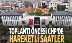 Toplantı öncesi CHP’de hareketli saatler