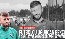 Silahlı saldırıya uğramıştı: Futbolcu Uğurcan Bekçi 3 günlük yaşam mücadelesini kaybetti