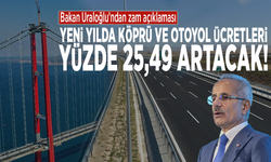 Bakan Uraloğlu’ndan zam açıklaması: Yeni yılda köprü ve otoyol ücretleri yüzde 25,49 artacak