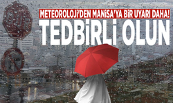 Meteoroloji'den Manisa'ya bir uyarı daha! Tedbirli olun