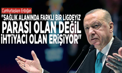 Cumhurbaşkanı Erdoğan: "Sağlık alanında farklı bir ligdeyiz; parası olan değil, ihtiyacı olan erişiyor"
