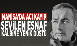 Manisa’da acı kayıp: Sevilen esnaf kalbine yenik düştü