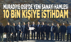 Muradiye OSB’de yeni sanayi hamlesi: 10 bin kişiye istihdam