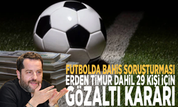 Futbolda bahis soruşturması: Erden Timur dahil 29 kişi için gözaltı kararı