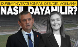 Gülşah Durbay'ın vefatı sonrası Özgür Özel'den açıklama: Nasıl dayanılır?