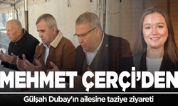 Mehmet Çerçi'den Gülşah Dubay'ın ailesine taziye ziyareti