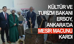 Kültür ve Turizm Bakanı Ersoy, Ankara’da Mesir Macunu kardı