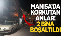 Manisa'da korkutan anlar! İki bina boşaltıldı