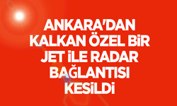 Ankara'da özel bir jet uçağı ile radar bağlantısı kesildi