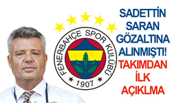 Sadettin Saran gözaltına alındı! Fenerbahçe'den ilk açıklama