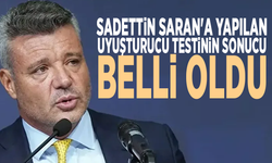 Sadettin Saran'a yapılan uyuşturucu testinin sonucu belli oldu