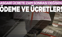 Asgari ücrete zam sonrası değişen ödeme ve ücretler!