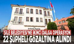 Şile Belediyesi'ne ikinci dalga operasyon: 22 şüpheli gözaltına alındı